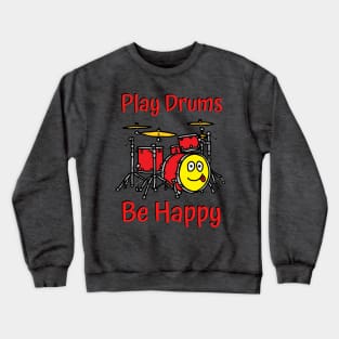 Play Drums, be Happy for drummers Crewneck Sweatshirt